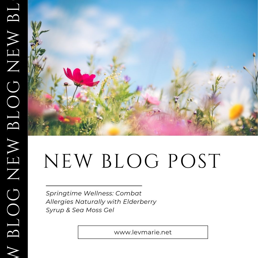 Springtime Wellness: Combat Allergies Naturally with Elderberry Syrup & Sea Moss Gel